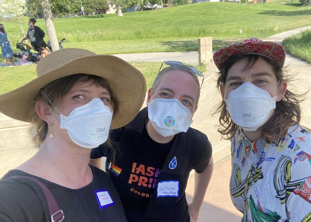 Sarah S., Covid Safe Colorado co-founder Katrina Dreamer, and singer-songwriter Zeo Boekbinder at the group’s Masked Pride event.